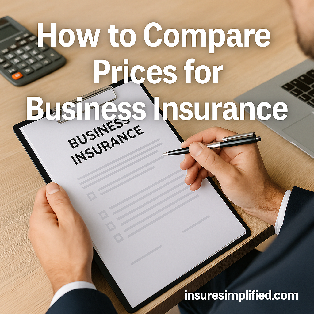 Man reviewing a business insurance document on a clipboard while holding a pen, with a calculator and laptop nearby, featuring the overlaid title “How to Compare Prices for Business Insurance” and an insuresimplified.com watermark.